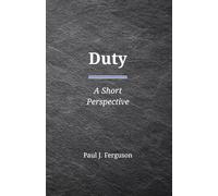 Duty: A Short Perspective on Obligation, Choice, and the Weight of Responsibility
