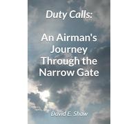 Duty Calls:: An Airman's Journey Through the Narrow Gate