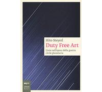 Duty free art. L'arte nell'epoca della guerra civile planetaria