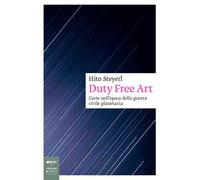 Duty free art. L'arte nell'epoca della guerra civile planetaria. Nuova ediz.