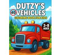 Dutzy’s 40 Vehicles Coloring Book for Kids Ages 3-8 | Fun Cars, Trucks, Planes, Trains & More | 80 Pages, 8.5x11 Inch, No Repeats: A Fun and ... Motorcycles, Trucks, Buses, Trains, and More