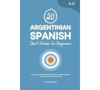 Duygu Mengioglu 20 Argentinian Spanish Short Stories for Beginners (Tascabile)
