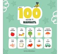 Duygu Mengioglu First 100 Words in Nahuatl (Tascabile) Learn Nahuatl