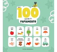 Duygu Mengioglu First 100 Words in Papiamento (Tascabile) Learn Papiamento