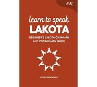 Duygu Mengioglu Learn to Speak Lakota (Tascabile) Learn Lakota Language