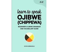Duygu Mengioglu Learn to Speak Ojibwe (Chippewa) (Tascabile) Learn Ojibwe