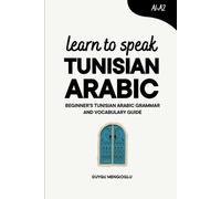Duygu Mengioglu Learn to Speak Tunisian Arabic (Tascabile) Learn Tunisian Arabic