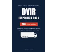 DVIR Inspection Book: 200 Daily Driver Vehicle Inspection Reports | DVIR Log Book for Truckers & Fleets | Pre-Trip & Post-Trip Checklists for Truck & Trailer | 208 Pages