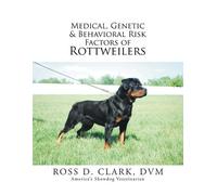 DVM Ross D Clar Medical, Genetic & Behavioral Risk Factors of Rottwe (Tascabile)