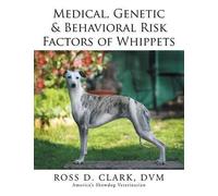 DVM Ross D Clar Medical, Genetic & Behavioral Risk Factors of Whippe (Tascabile)