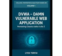 DVWA - Damn Vulnerable Web Application: Guida teorico-pratica alle vulnerabilità fondamentali del web