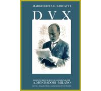 DVX ( DUX ) La vita di Benito Mussolini: Edizione Definitiva con Foto, Autografi e Manoscritti Inediti