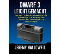 Dwarf 3 leicht gemacht: Der vollständige Leitfaden für Anfänger zur Astrofotografie mit intelligenten Teleskopen