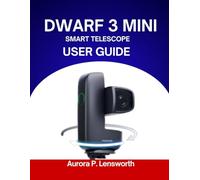 DWARF 3 Mini Smart Telescope USER Guide 2026DWARF 3 Mini Smart Telescope USER Guide 2026: "Step-by-Step Instructions for Seamless Exploration of the Cosmos"
