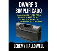 Dwarf 3 simplificado: La guía completa para principiantes en astrofotografía con telescopios inteligentes