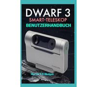 Dwarf 3 Smart Telescope Benutzerhandbuch: Mühelose Sternenbeobachtung, Live Stacking und atemberaubende Deep Sky Aufnahmen