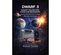 DWARF 3 SMART TELESCOPE GUIDE FOR BEGINNERS: Step-by-Step Instructions for Setup, Observation, and Imaging