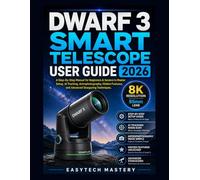 Dwarf 3 Smart Telescope User Guide 2026: A Step-By-Step Manual for Beginners & Seniors to Master Setup, AI Tracking, Astrophotography, Hidden Features, and Advanced Stargazing Techniques