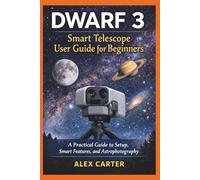 Dwarf 3 Smart Telescope User Guide for Beginners: A Practical Guide to Setup, Smart Features, and Astrophotography