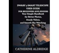 Dwarf 3 smart telescope user guide for beginners and seniors: Your simple handbook for better photos, steady videos, and smooth sky watching.