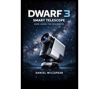 Dwarf 3 Smart Telescope User Guide for Beginners: The Complete Manual to Master Deep Sky Imaging, AI Tracking, and Effortless Astrophotography in Minutes