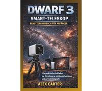 DWARF 3 Smart-Teleskop - Benutzerhandbuch für Anfänger: Ein praktischer Leitfaden zu Einrichtung, intelligenten Funktionen und zur Astrofotografie