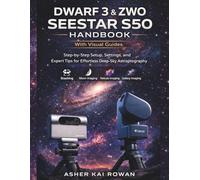 Dwarf 3 & ZWO Seestar S50 Handbook: Step by Step Setup, Settings, and Expert Tips for Effortless Deep-Sky Astrophotography