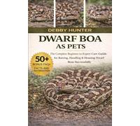 DWARF BOA AS PETS: The Complete Beginner’s Guide to Caring, Feeding, Handling, and Understanding the Gentle Australian Python for a Healthy, Long-Lived Companion