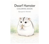 Dwarf Hamster Coloring Book: Djungarian Hamster Coloring Book, Cute and Chubby Hamster Illustrations, Small Pet and Rodent Coloring Pages, Adorable Animal Designs for Kids, Teens, and Adults