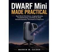 DWARF Mini MADE PRACTICAL: Real-World Workflows, Imaging Recipes, Troubleshooting, and Step-by-Step Astrophotography Techniques for Beginners: 2
