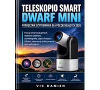 DWARF MINI SMART TELESCOPE INSTRUKCJA OBSŁUGI DLA POCZĄTKUJĄCYCH 2026: Poznaj inteligentne metody obserwacji gwiazd, automatyczne śledzenie, ... obserwację dzikiej przyrody i wiele więcej