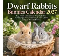 Dwarf Rabbits Bunnies Calendar 2027: A 12-Month Celebration of Tiny Fluffy Pets, Sweet Long-Eared Companions, Garden Charm, and Cozy Animal Moments