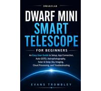 DwarFlab Dwarf Mini Smart Telescope for Beginners: An Easy User Guide to Setup, App Connection, Auto GOTO, Astrophotography, Solar & Deep-Sky Imaging, Cloud Processing, and Troubleshooting