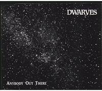 Dwarves - ANYBODY OUT THERE