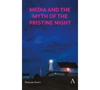 Dwayne Avery Media and the Myth of the Pristine Night (Copertina rigida)