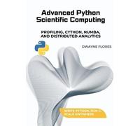 Dwayne Flores Advanced Python Scientific Computing (Tascabile)