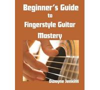 Dwayne Jenkins Beginner's Guide to Fingerstyle Guitar Mastery (Tascabile)