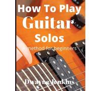 Dwayne Jenkins How To Play Guitar Solos (Tascabile)