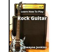 Dwayne Jenkins Learn How To Play Rock Guitar (Tascabile)