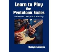 Dwayne Jenkins Learn to Play the Pentatonic Scales (Tascabile)
