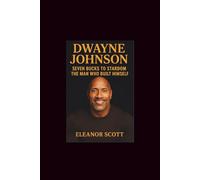 Dwayne Johnson: Seven Bucks to Stardom - The Man Who Built Himself