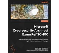 Dwayne Natwick Microsoft Cybersecurity Architect Exam Ref SC-100 (Tascabile)