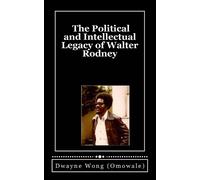 Dwayne Wong (Omow The Political and Intellectual Legacy of Walter Ro (Tascabile)
