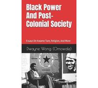 Dwayne Wong (Omowale) Black Power and Post-Colonial Society (Tascabile)