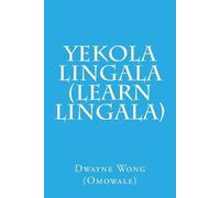 Dwayne Wong (Omowale) Yekola Lingala (Learn Lingala) (Tascabile)