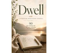 Dwell: A Scripture Meditation Journal, Volume 1 - 90 Days of Sitting with the Word, Responding, and Giving Thanks
