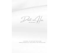 Dwell in Him: A journal to develop and learn from experiences, challenges and difficulties