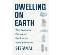 Dwelling on Earth: The Past and Future of the Places We Call Home