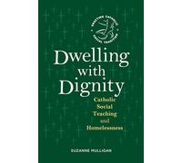 Dwelling with Dignity: Catholic Social Teaching and Homelessness