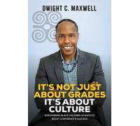 Dwight C. Maxwell It's Not Just About Grades; It's About Culture (Tascabile)
